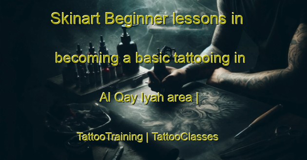 Skinart Beginner lessons in becoming a basic tattooing in Al Qay Iyah area | TattooTraining | TattooClasses | SkinartTraining-Oman